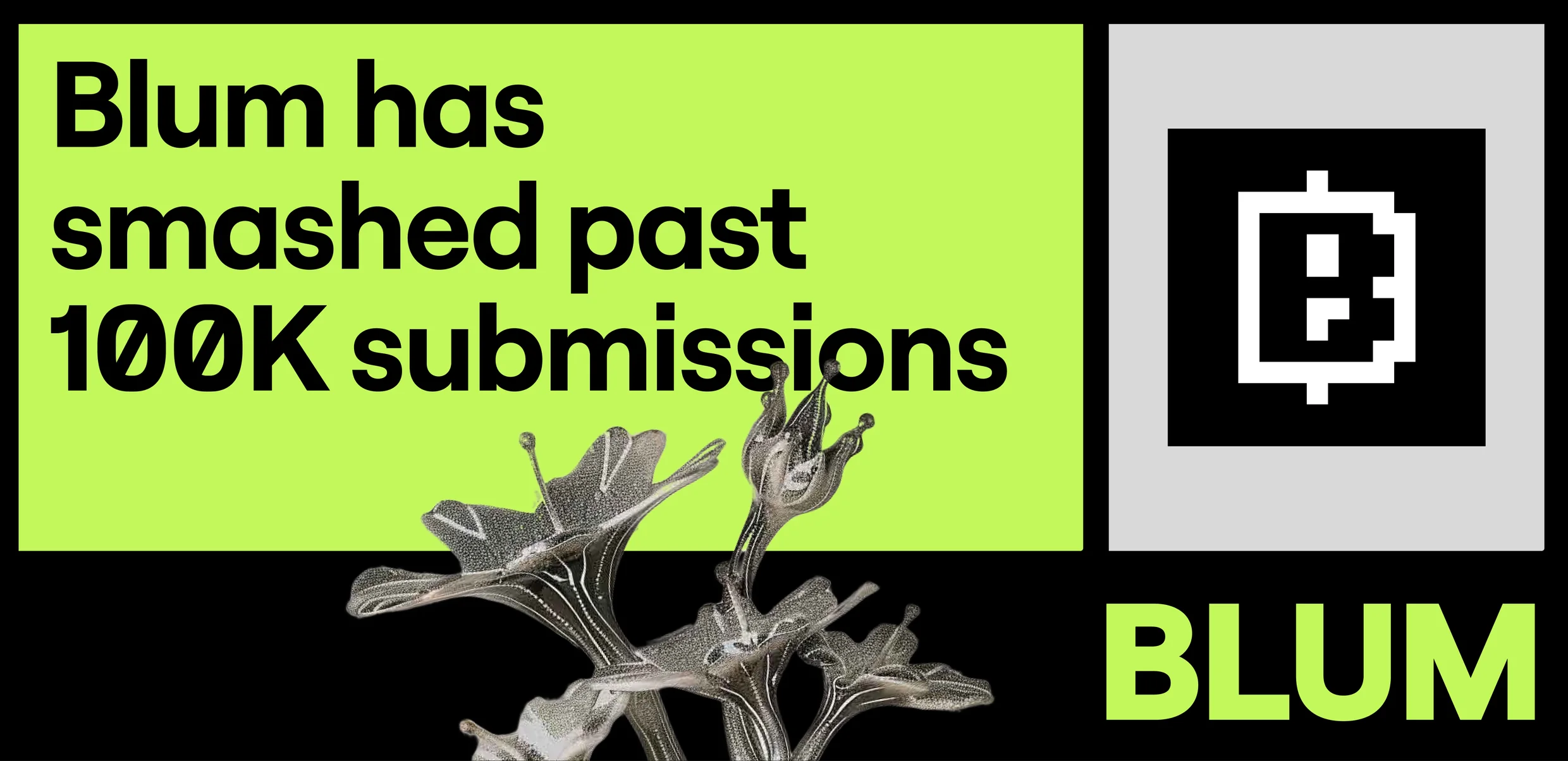 A Blum comms card: Blum has smashed past 100K submissions, in black on lime, the pixel B on a grey square, a chrome flower, and BLUM in lime.