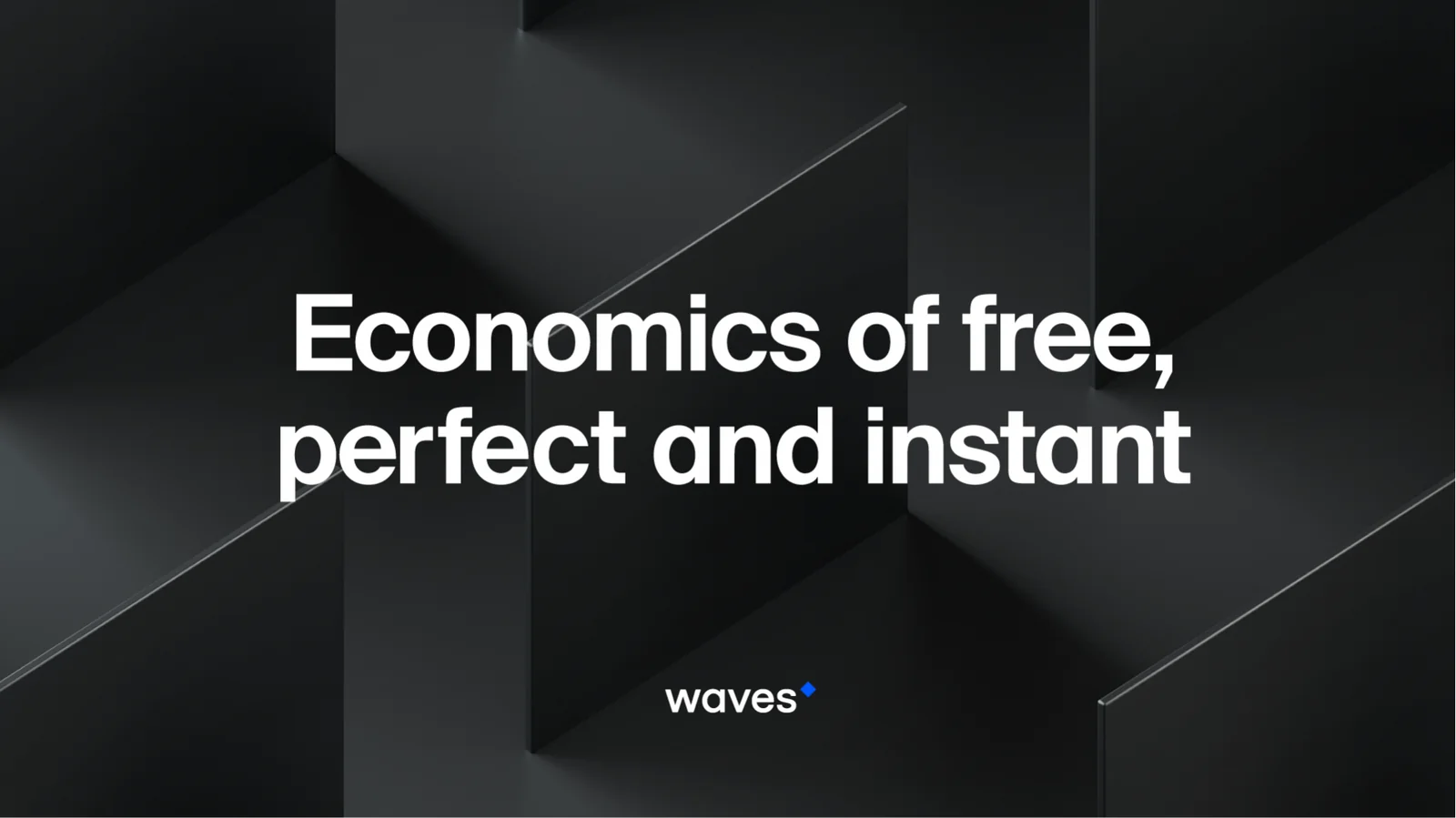 Black cubes in deep shadow with the line Economics of free, perfect and instant, and the Waves wordmark.